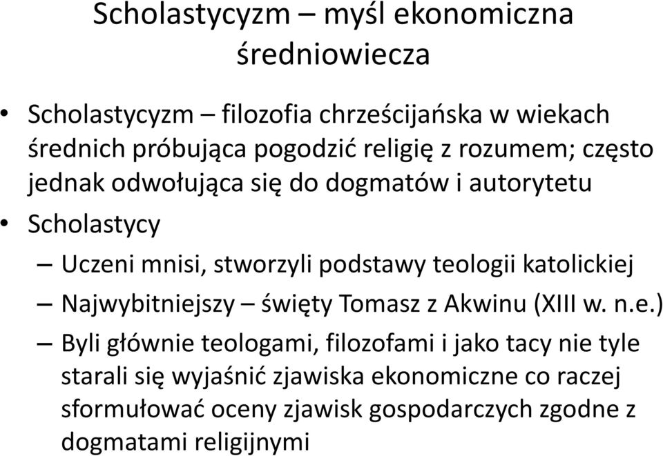 teologii katolickiej Najwybitniejszy święty Tomasz z Akwinu (XIII w. n.e.) Byli głównie teologami, filozofami i jako tacy