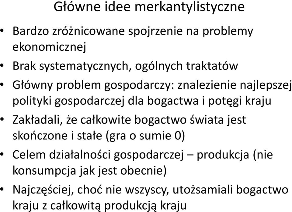 Zakładali, że całkowite bogactwo świata jest skooczone i stałe (gra o sumie 0) Celem działalności gospodarczej