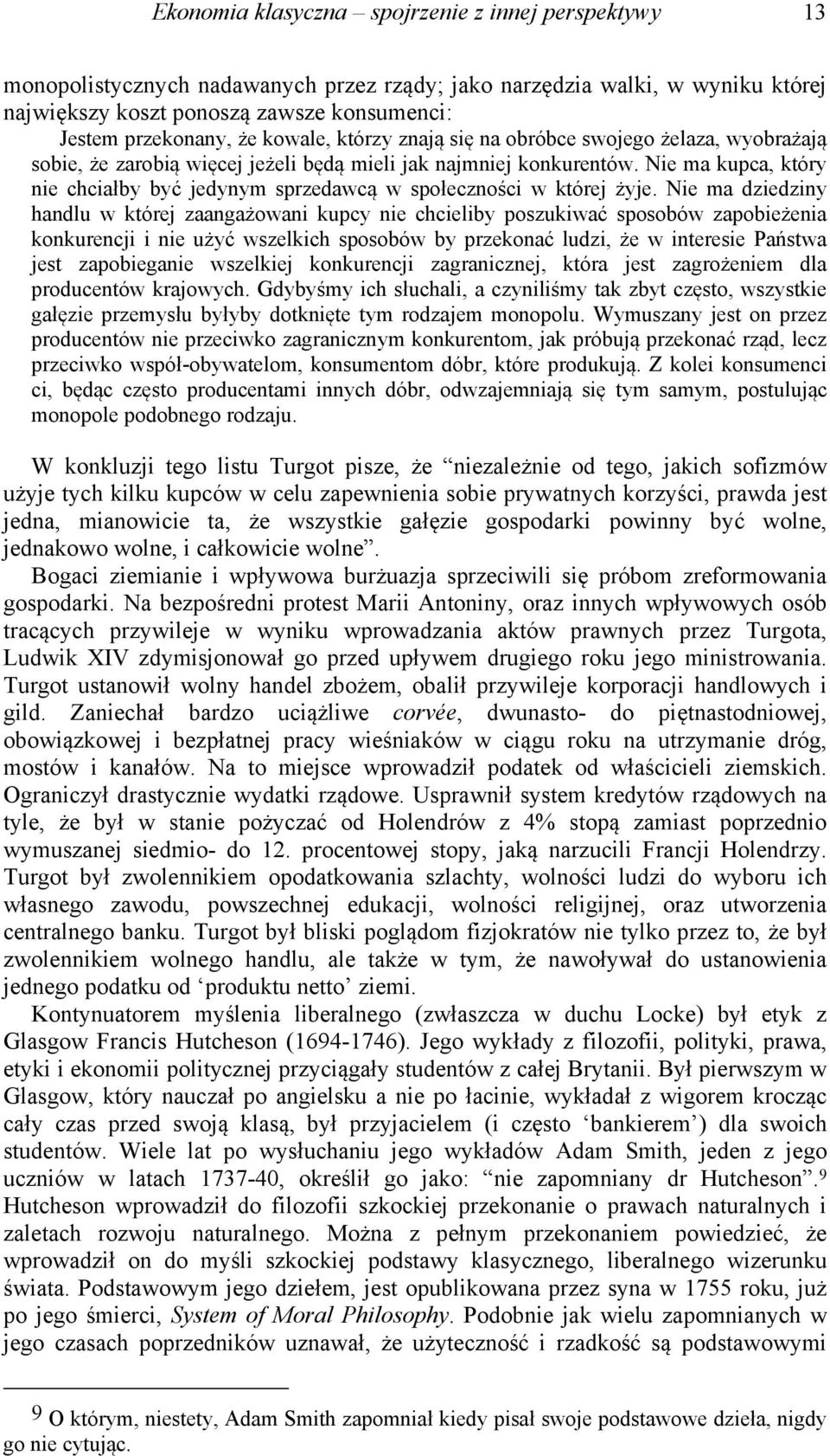 Nie ma kupca, który nie chciałby być jedynym sprzedawcą w społeczności w której żyje.