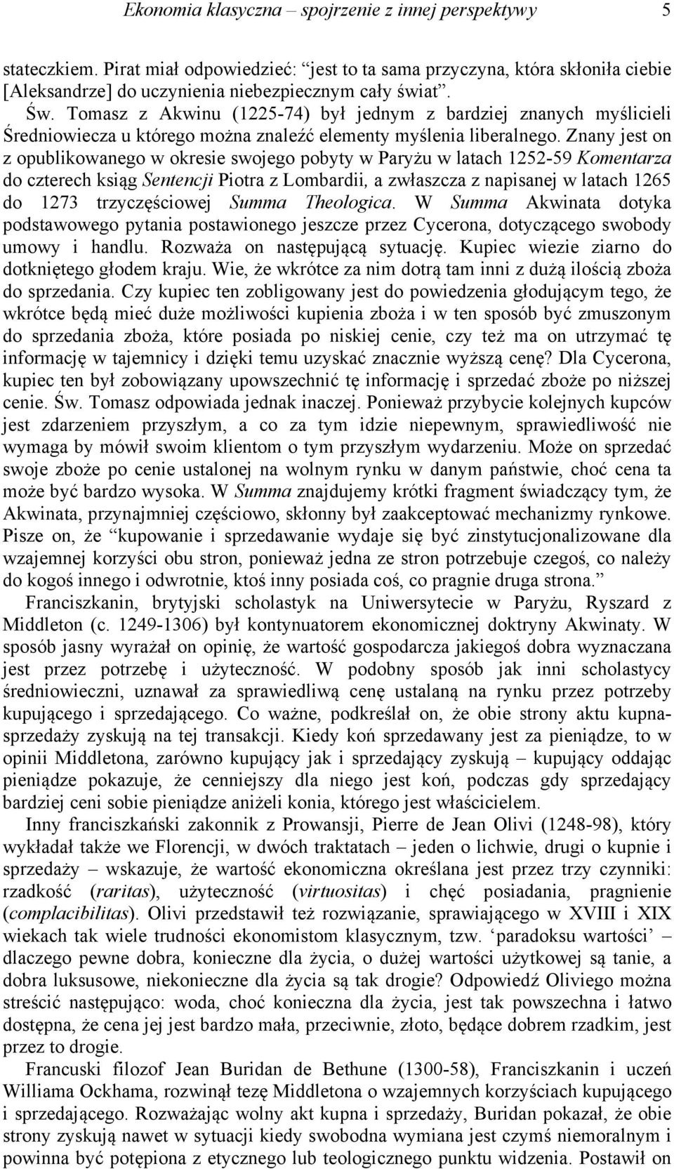 Znany jest on z opublikowanego w okresie swojego pobyty w Paryżu w latach 1252-59 Komentarza do czterech ksiąg Sentencji Piotra z Lombardii, a zwłaszcza z napisanej w latach 1265 do 1273