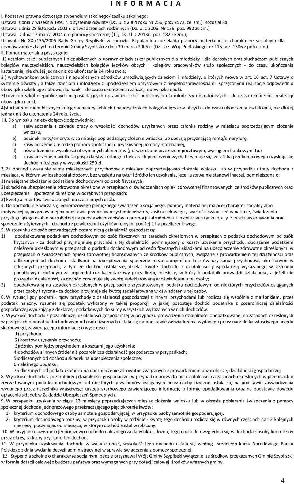 ); Uchwała Nr XXI/155/2005 Rady Gminy Szypliszki w sprawie: Regulaminu udzielania pomocy materialnej o charakterze socjalnym dla uczniów zamieszkałych na terenie Gminy Szypliszki z dnia 30 marca 2005