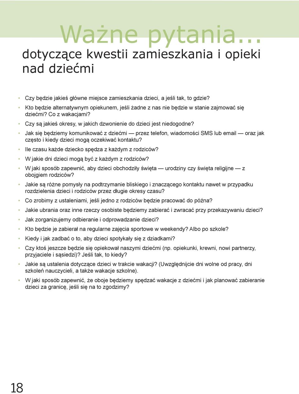 Jak się będziemy komunikować z dziećmi przez telefon, wiadomości SMS lub email oraz jak często i kiedy dzieci mogą oczekiwać kontaktu? Ile czasu każde dziecko spędza z każdym z rodziców?