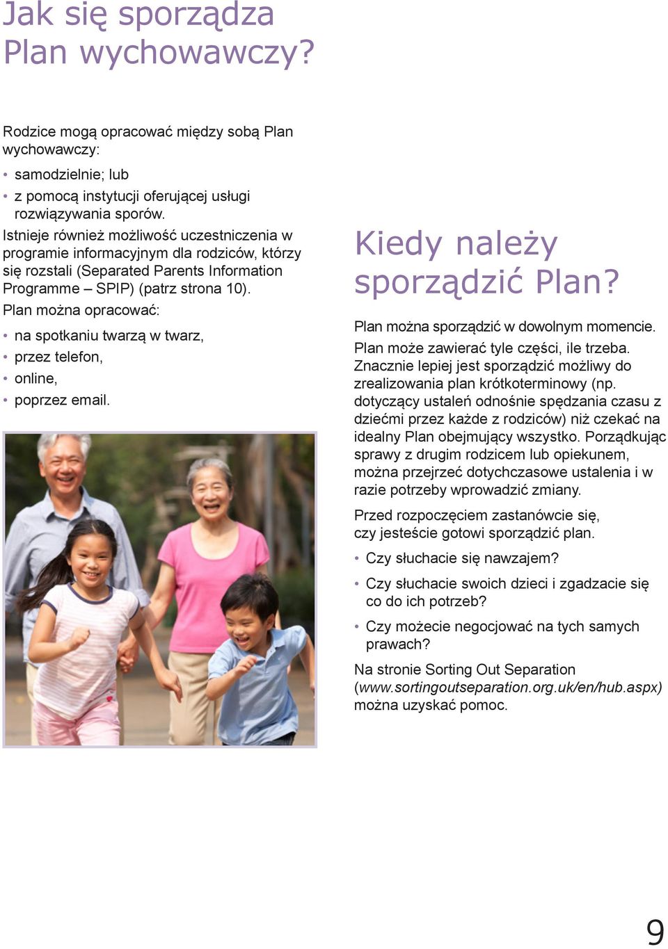 Plan można opracować: na spotkaniu twarzą w twarz, przez telefon, online, poprzez email. Kiedy należy sporządzić Plan? Plan można sporządzić w dowolnym momencie.