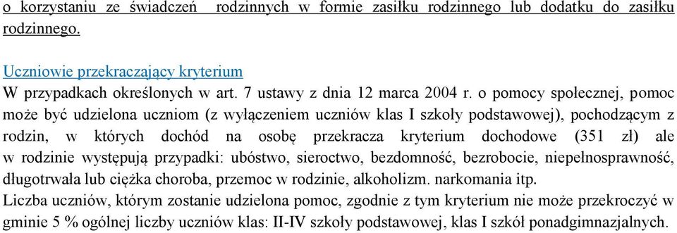 o pomocy społecznej, pomoc może być udzielona uczniom (z wyłączeniem uczniów klas I szkoły podstawowej), pochodzącym z rodzin, w których dochód na osobę przekracza kryterium dochodowe (351