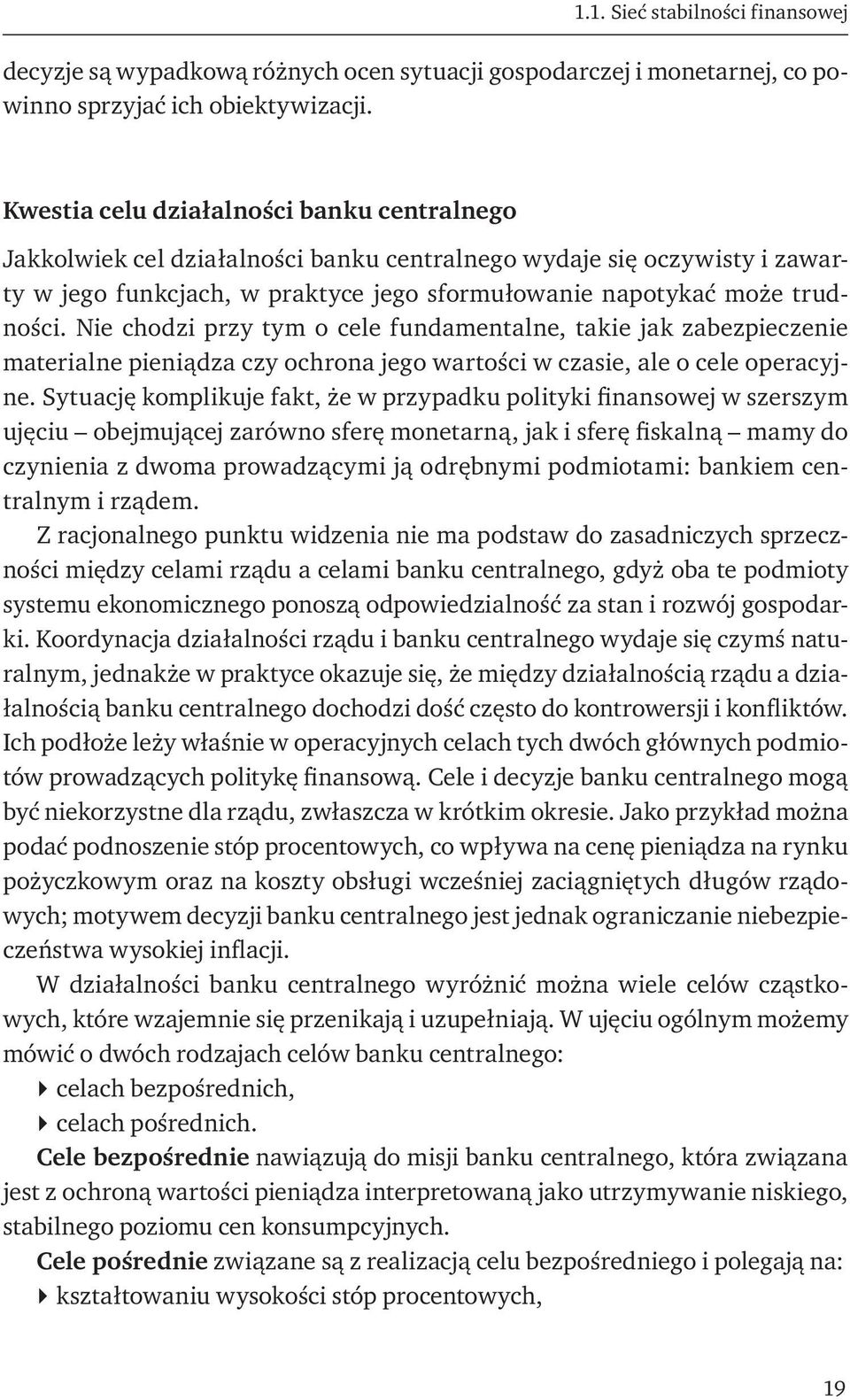 Nie chodzi przy tym o cele fundamentalne, takie jak zabezpieczenie materialne pieniądza czy ochrona jego wartości w czasie, ale o cele operacyjne.