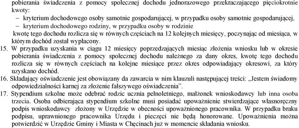 W przypadku uzyskania w ciągu 12 miesięcy poprzedzających miesiąc złożenia wniosku lub w okresie pobierania świadczenia z pomocy społecznej dochodu należnego za dany okres, kwotę tego dochodu