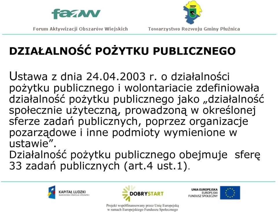 jako działalność społecznie użyteczną, prowadzoną w określonej sferze zadań publicznych, poprzez