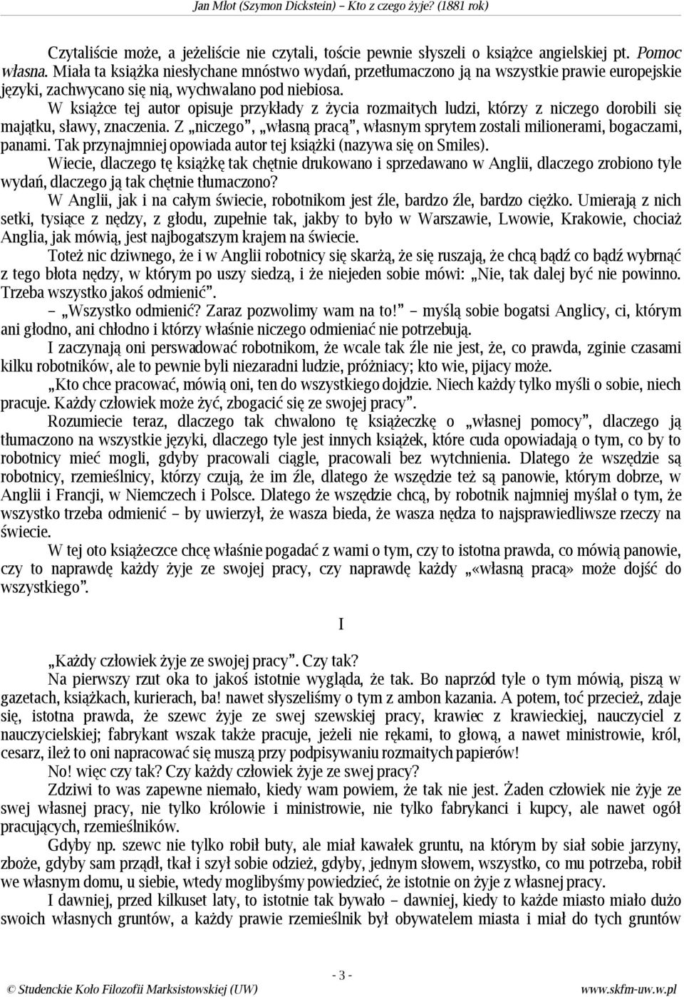 W książce tej autor opisuje przykłady z życia rozmaitych ludzi, którzy z niczego dorobili się majątku, sławy, znaczenia.