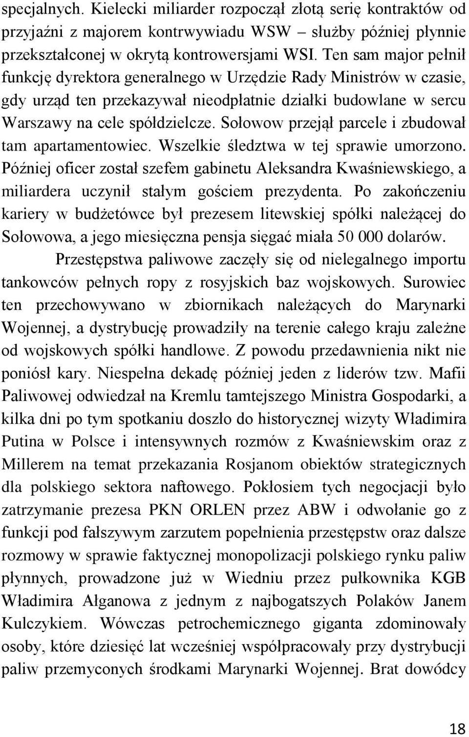 Sołowow przejął parcele i zbudował tam apartamentowiec. Wszelkie śledztwa w tej sprawie umorzono.