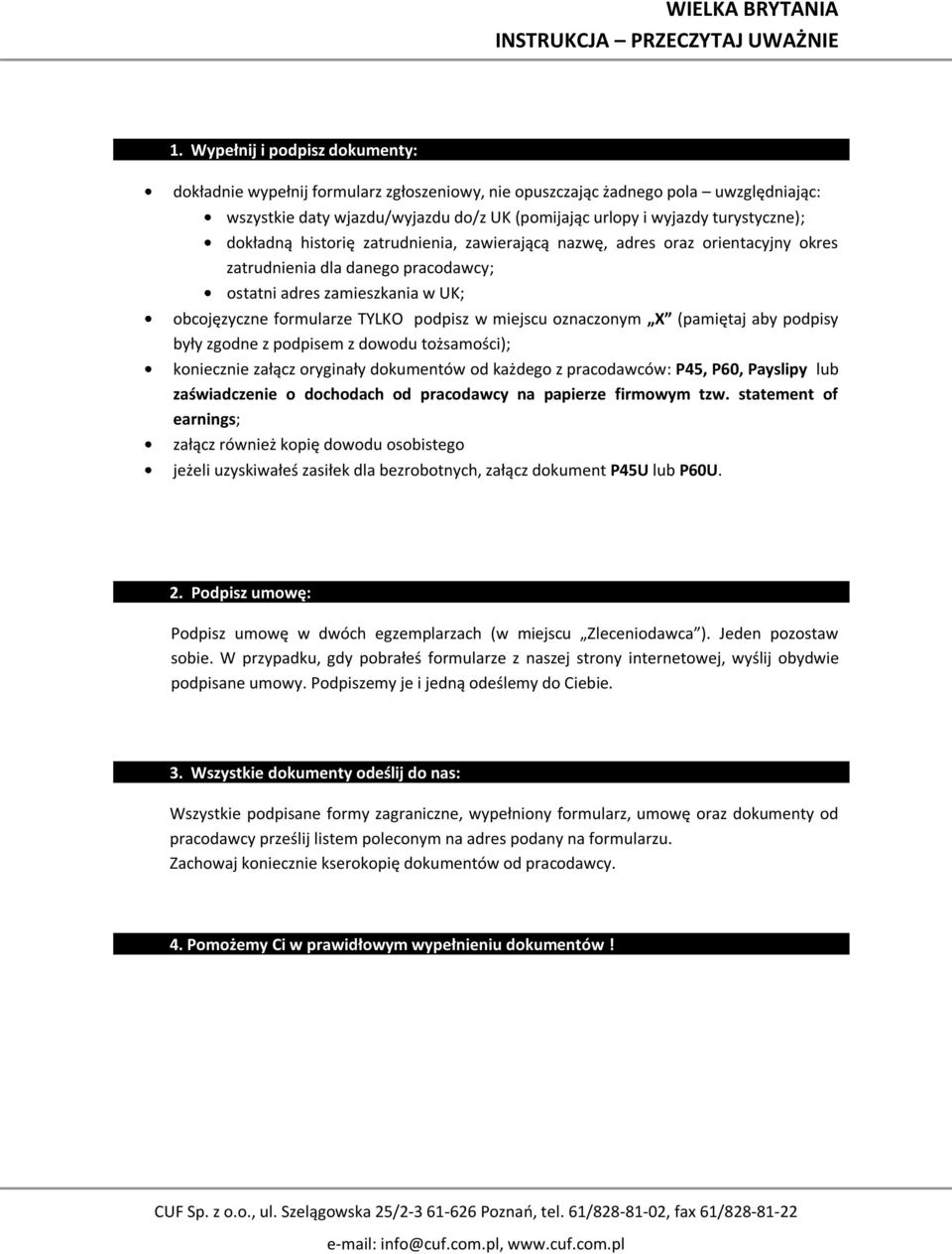 dokładną historię zatrudnienia, zawierającą nazwę, adres oraz orientacyjny okres zatrudnienia dla danego pracodawcy; ostatni adres zamieszkania w UK; obcojęzyczne formularze TYLKO podpisz w miejscu