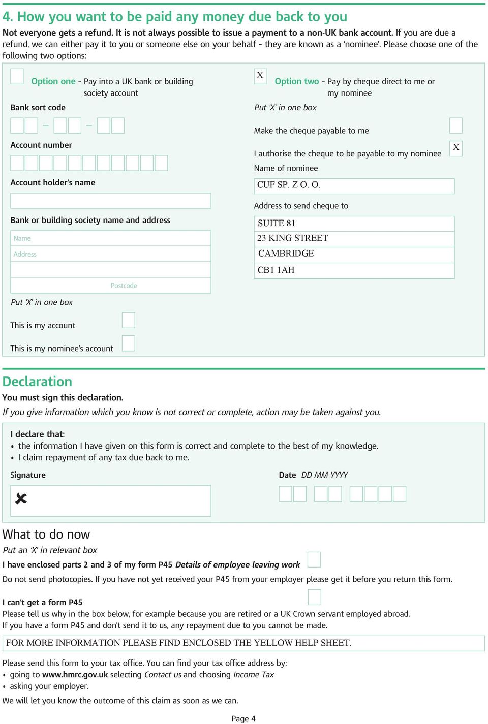 Please choose one of the following two options: Option one Pay into a UK bank or building society account Bank sort code Account number Account holder s name Bank or building society name and address