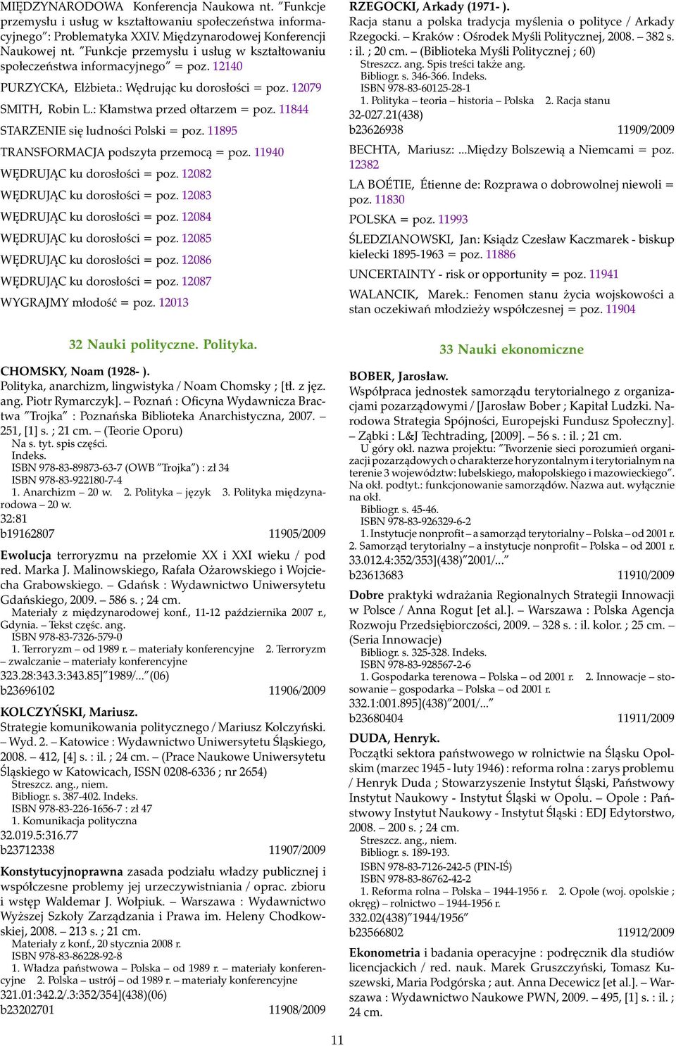 11844 STARZENIE się ludności Polski = poz. 11895 TRANSFORMACJA podszyta przemocą = poz. 11940 WĘDRUJĄC ku dorosłości = poz. 12082 WĘDRUJĄC ku dorosłości = poz. 12083 WĘDRUJĄC ku dorosłości = poz.