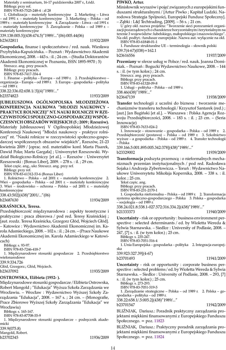 138:005.5](438:474.5) 1989/... (06):005.44(06) b23632811 11932/2009 Gospodarka, finanse i społeczeństwo / red. nauk. Wiesława Przybylska-Kapuścińska. Poznań : Wydawnictwo Akademii Ekonomicznej, 2008.