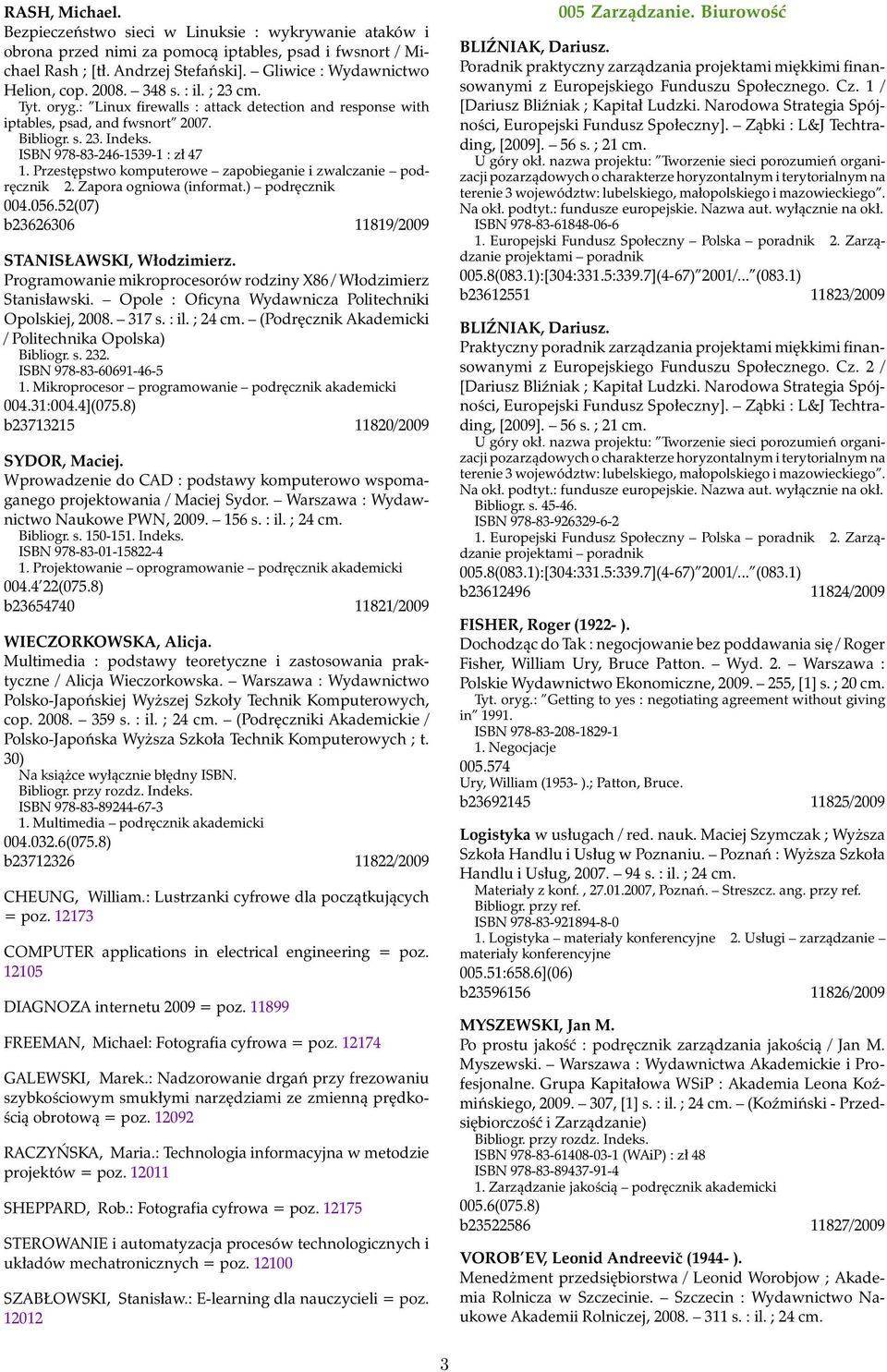 Przestępstwo komputerowe zapobieganie i zwalczanie podręcznik 2. Zapora ogniowa (informat.) podręcznik 004.056.52(07) b23626306 11819/2009 STANISŁAWSKI, Włodzimierz.