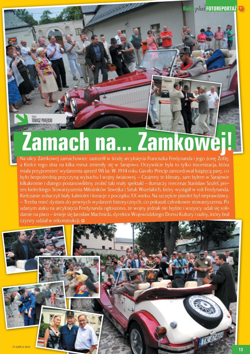 Oczywiście była to tylko inscenizacja, która miała przypomnieć wydarzenia sprzed 98 lat. W 1914 roku Gavriło Princip zamordował książęcą parę, co było bezpośrednią przyczyną wybuchu I wojny światowej.