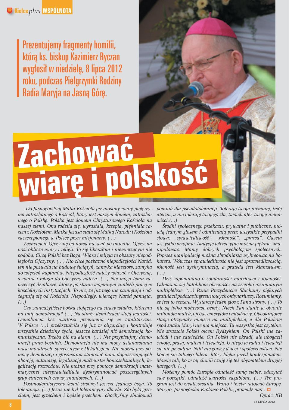 Polska jest domem Chrystusowego Kościoła na naszej ziemi. Ona rodziła się, wyrastała, krzepła, piękniała razem z Kościołem.