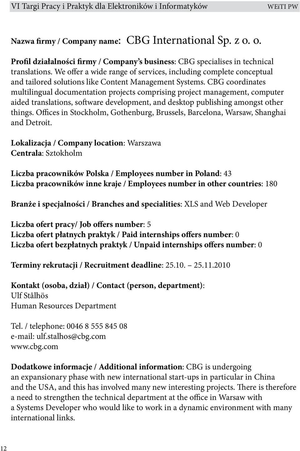 CBG coordinates multilingual documentation projects comprising project management, computer aided translations, software development, and desktop publishing amongst other things.