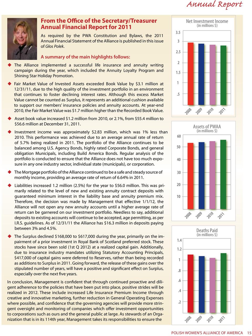 A summary of the main highlights follows: u The Alliance implemented a successful life insurance and annuity writing campaign during the year, which included the Annuity Loyalty Program and Shining