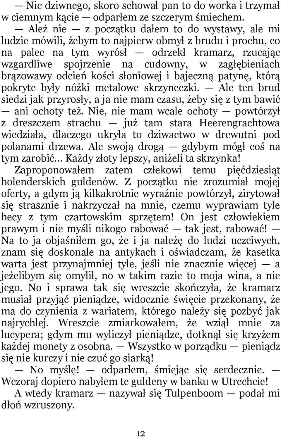 zagłębieniach brązowawy odcień kości słoniowej i bajeczną patynę, którą pokryte były nóżki metalowe skrzyneczki.