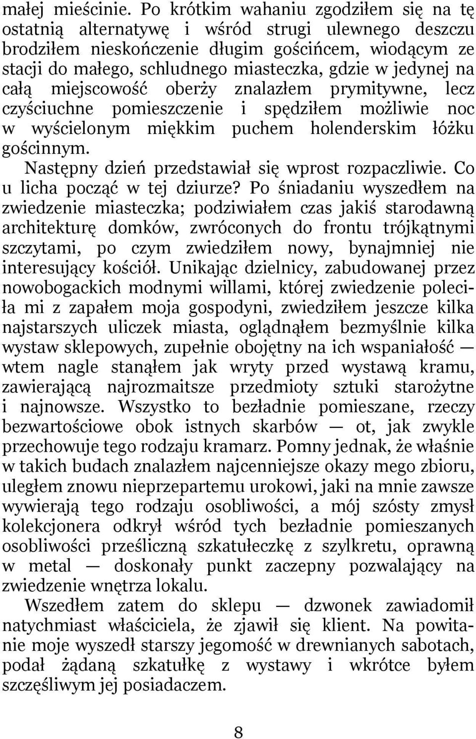 jedynej na całą miejscowość oberży znalazłem prymitywne, lecz czyściuchne pomieszczenie i spędziłem możliwie noc w wyścielonym miękkim puchem holenderskim łóżku gościnnym.