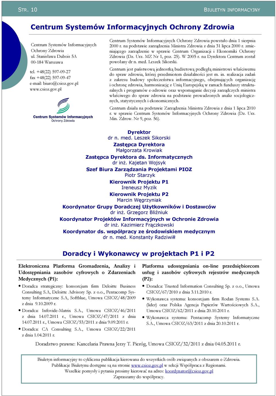 na podstawie zarządzenia Ministra Zdrowia z dnia 31 lipca 2000 r. zmieniającego zarządzenie w sprawie Centrum Organizacji i Ekonomiki Ochrony Zdrowia (Dz. Urz. MZ Nr 1, poz. 25). W 2005 r.