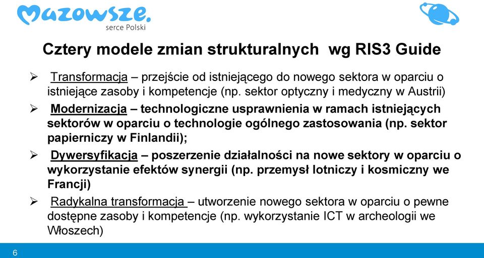 sektor papierniczy w Finlandii); Dywersyfikacja poszerzenie działalności na nowe sektory w oparciu o wykorzystanie efektów synergii (np.