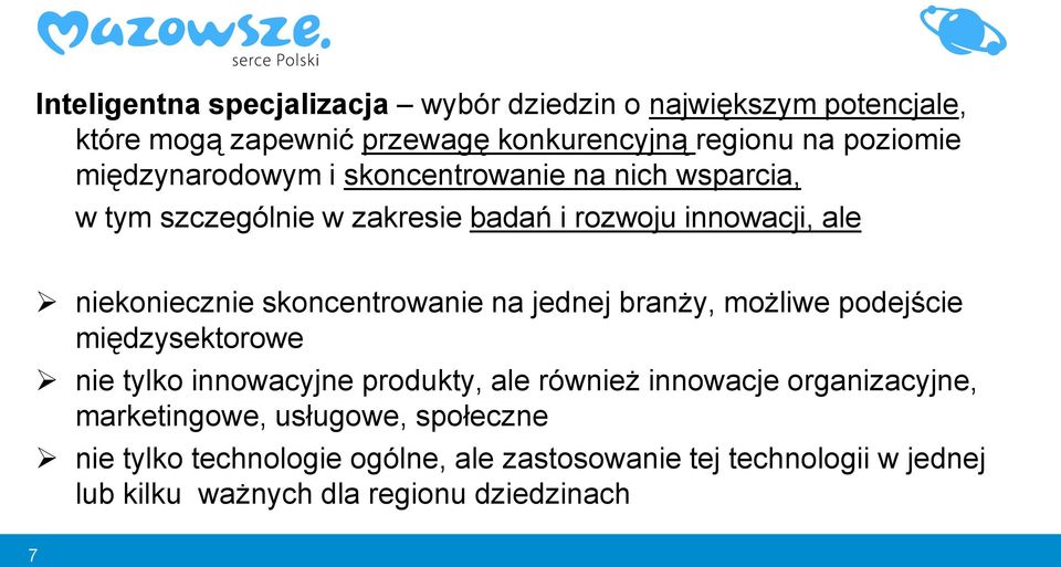 skoncentrowanie na jednej branży, możliwe podejście międzysektorowe nie tylko innowacyjne produkty, ale również innowacje