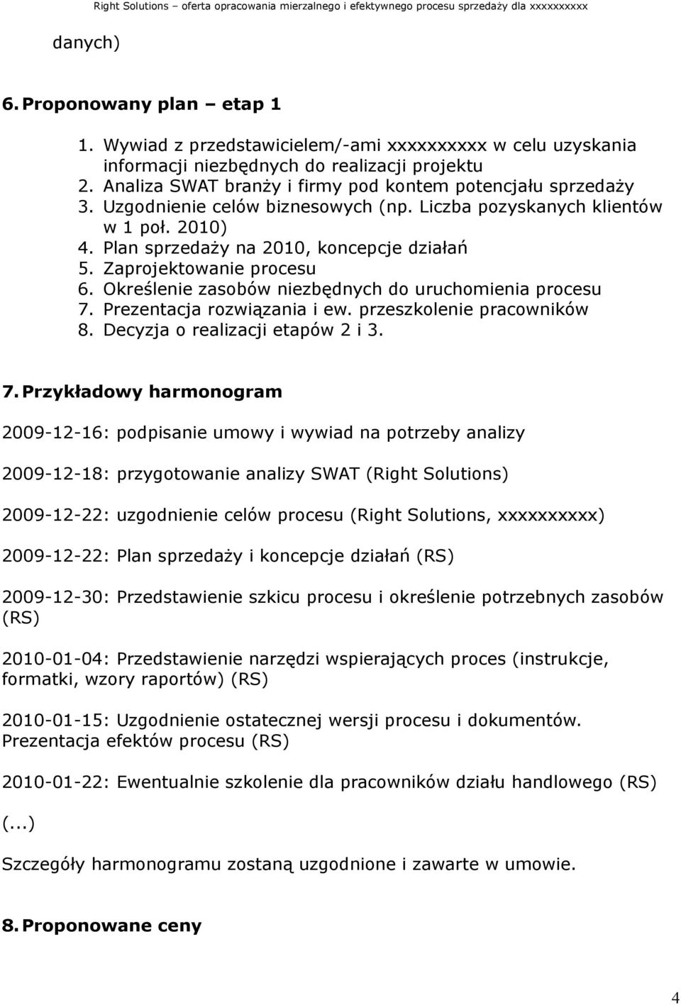 Zaprojektowanie procesu 6. Określenie zasobów niezbędnych do uruchomienia procesu 7.