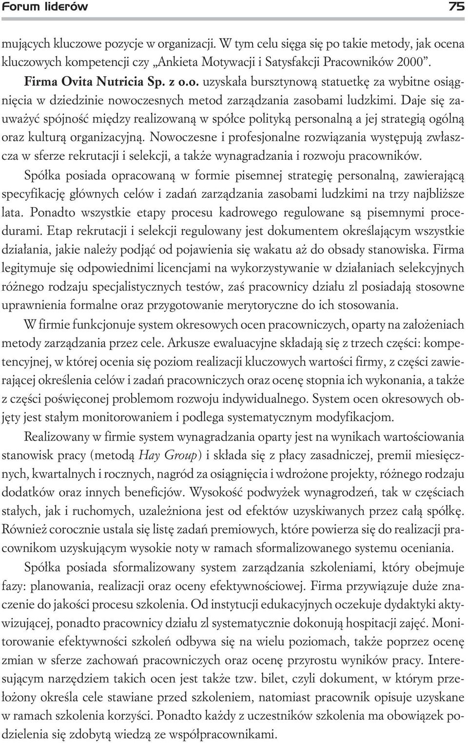 Daje siê zauwa yæ spójnoœæ miêdzy realizowan¹ w spó³ce polityk¹ personaln¹ a jej strategi¹ ogóln¹ oraz kultur¹ organizacyjn¹.