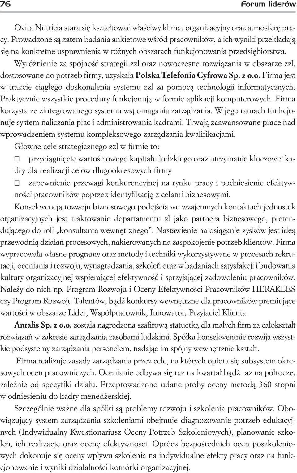 Wyró nienie za spójnoœæ strategii zzl oraz nowoczesne rozwi¹zania w obszarze zzl, dostosowane do potrzeb firmy, uzyska³a Polska Telefonia Cyfrowa Sp. z o.o. irma jest w trakcie ci¹g³ego doskonalenia systemu zzl za pomoc¹ technologii informatycznych.