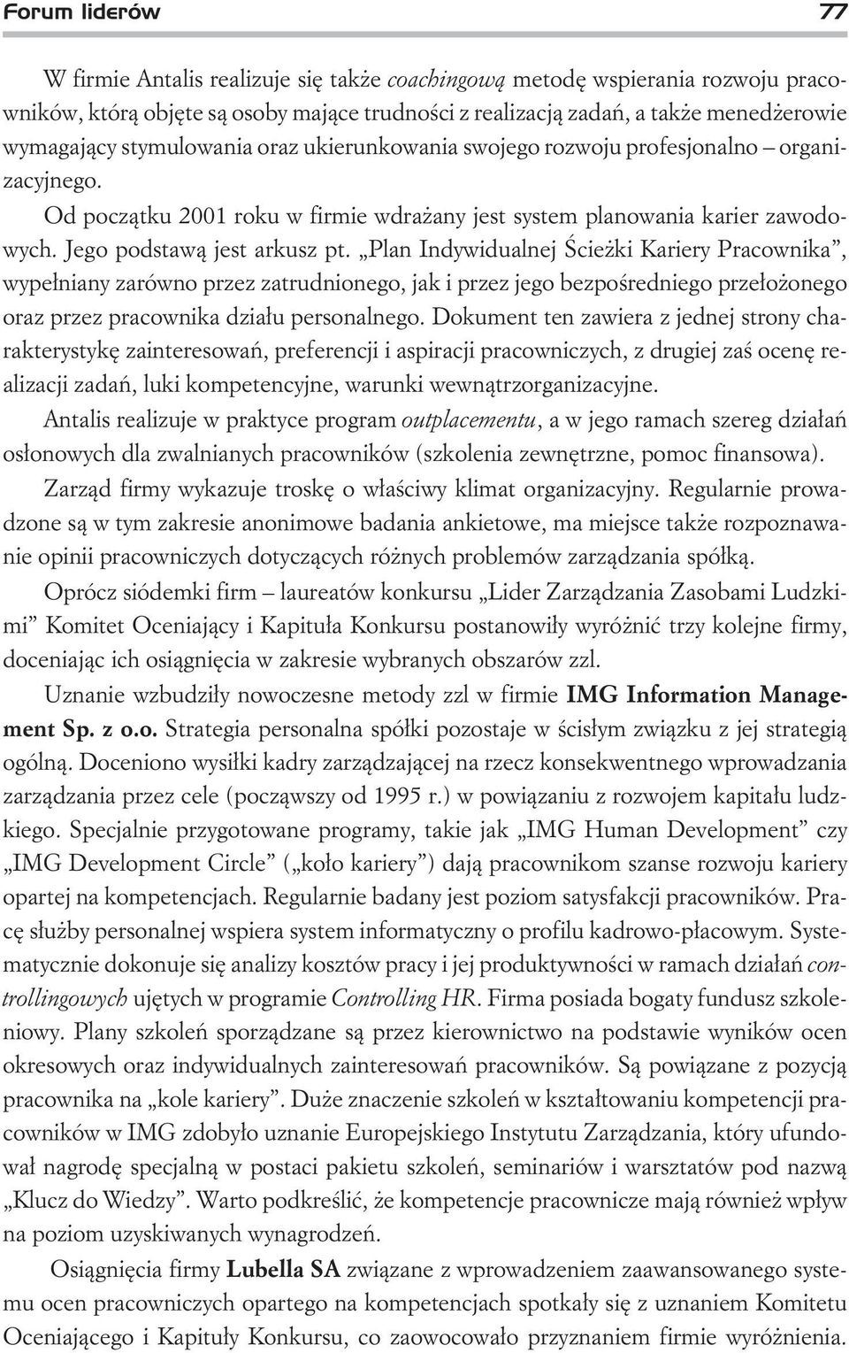 Plan Indywidualnej Œcie ki Kariery Pracownika, wype³niany zarówno przez zatrudnionego, jak i przez jego bezpoœredniego prze³o onego oraz przez pracownika dzia³u personalnego.