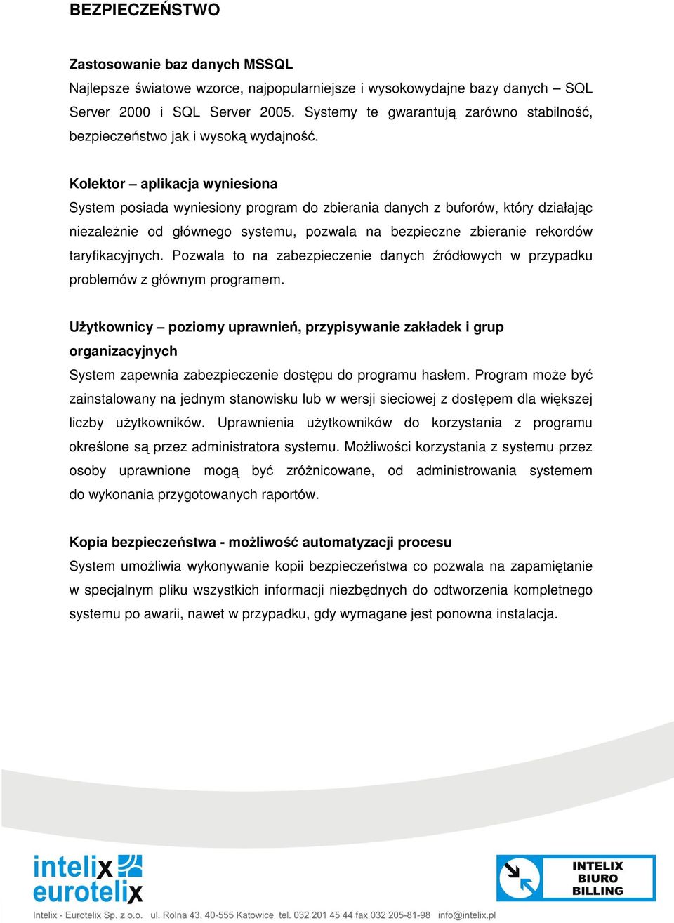 Kolektor aplikacja wyniesiona System posiada wyniesiony program do zbierania danych z buforów, który działajc niezalenie od głównego systemu, pozwala na bezpieczne zbieranie rekordów taryfikacyjnych.