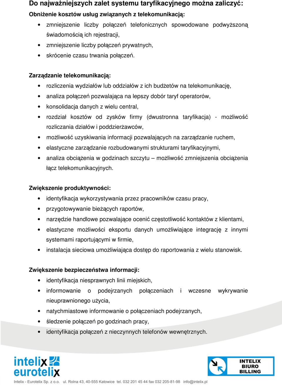 Zarzdzanie telekomunikacj: rozliczenia wydziałów lub oddziałów z ich budetów na telekomunikacj, analiza połcze pozwalajca na lepszy dobór taryf operatorów, konsolidacja danych z wielu central,