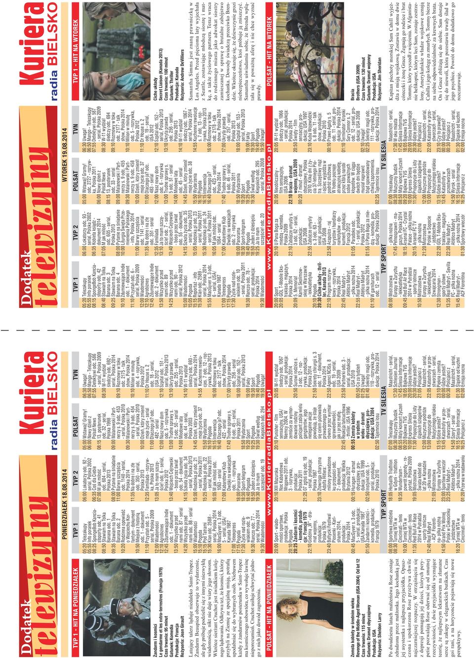 PONIEDZIAŁEK 18.08.2014 TVP 1 TVP 2 POLSAT TVN 05:20 Telezakupy 05:55 Info poranek 08:25 SpongeBob Kanciastoporty odc. 41 08:50 Stawiam na Tolka Banana odc. 1 09:35 Stawiam na Tolka Banana odc.