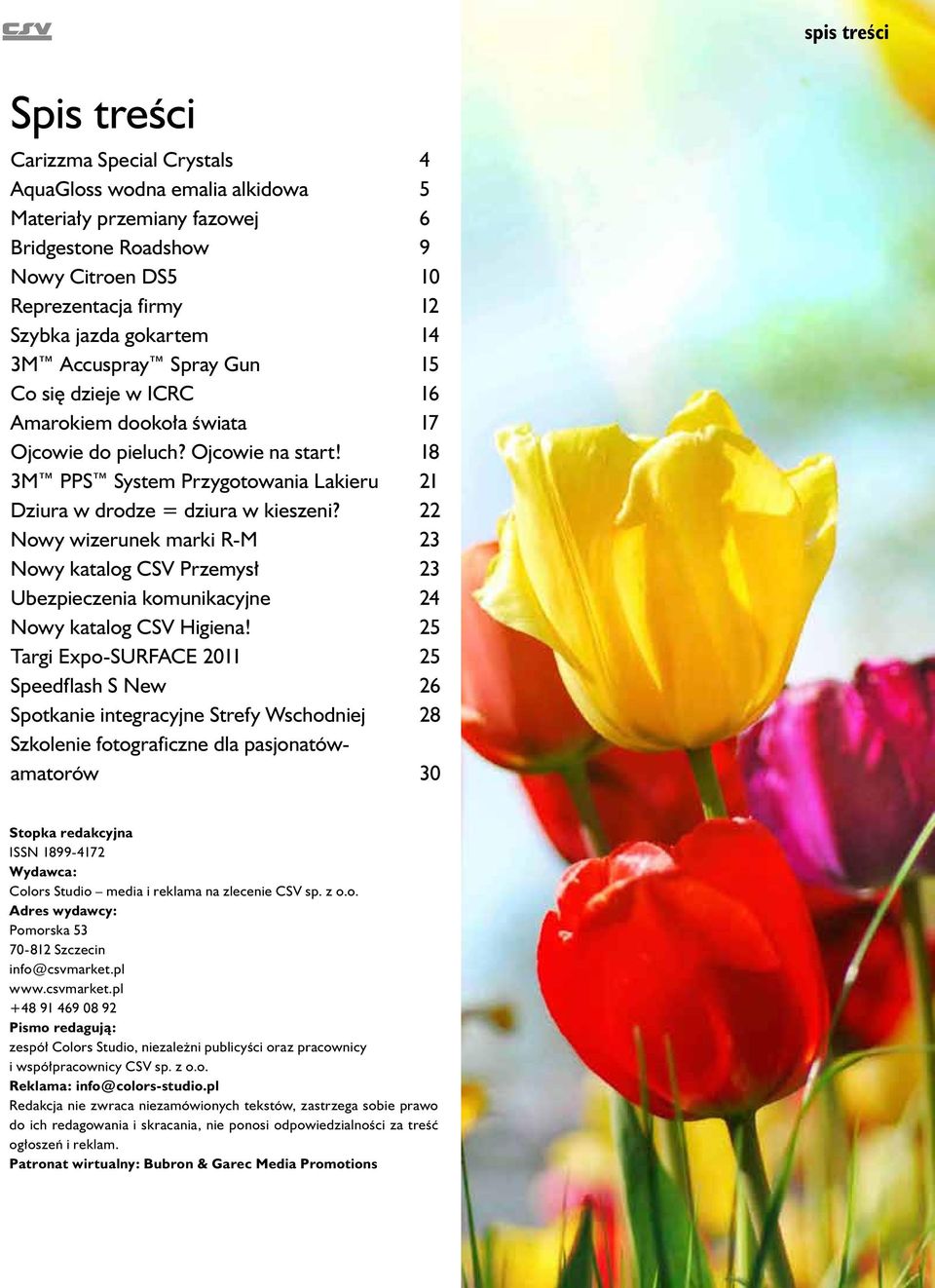 18 3M PPS System Przygotowania Lakieru 21 Dziura w drodze = dziura w kieszeni? 22 Nowy wizerunek marki R-M 23 Nowy katalog CSV Przemysł 23 Ubezpieczenia komunikacyjne 24 Nowy katalog CSV Higiena!