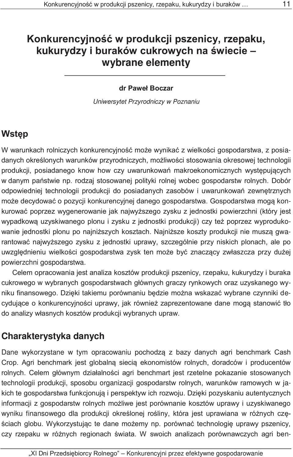 okresowej technologii produkcji, posiadanego know how czy uwarunkowań makroekonomicznych występujących w danym państwie np. rodzaj stosowanej polityki rolnej wobec gospodarstw rolnych.