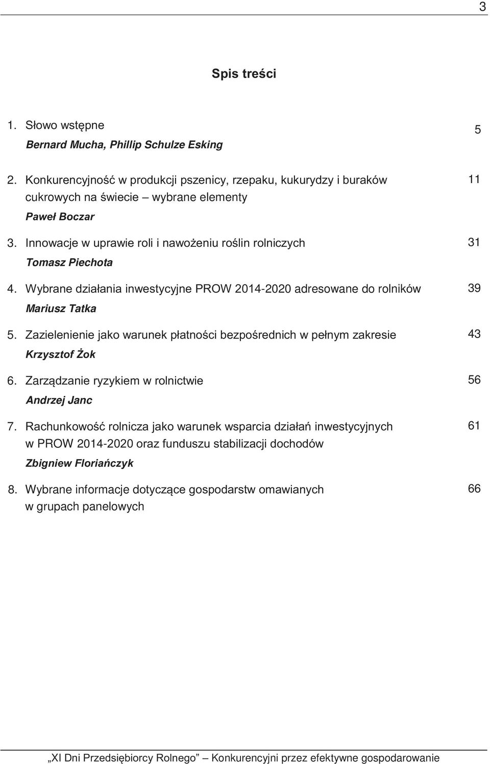 Innowacje w uprawie roli i nawożeniu roślin rolniczych 31 Tomasz Piechota 4. Wybrane działania inwestycyjne PROW 2014-2020 adresowane do rolników 39 Mariusz Tatka 5.