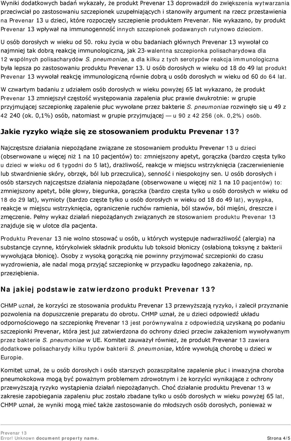 roku życia w obu badaniach głównych wywołał co najmniej tak dobrą reakcję immunologiczną, jak 23-walentna szczepionka polisacharydowa dla 12 wspólnych polisacharydów S.