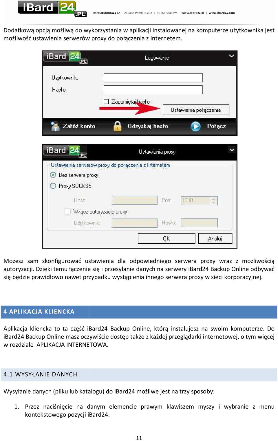 Dzięki temu łączenie się i przesyłanie danych na serwery ibard24 Backup Online odbywać się będzie prawidłowo nawet przypadku wystąpienia innego serwera proxy w sieci korporacyjnej.