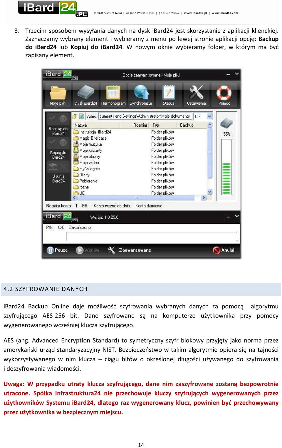 2 SZYFROWANIE DANYCH ibard24 Backup Online daje możliwość szyfrowania wybranych danych za pomocą algorytmu szyfrującego AES-256 bit.