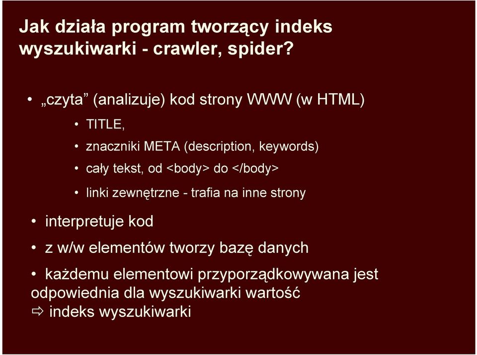 tekst, od <body> do </body> linki zewnętrzne - trafia na inne strony interpretuje kod z w/w