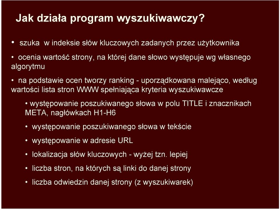 ocen tworzy ranking - uporządkowana malejąco, według wartości lista stron WWW spełniająca kryteria wyszukiwawcze występowanie poszukiwanego słowa w