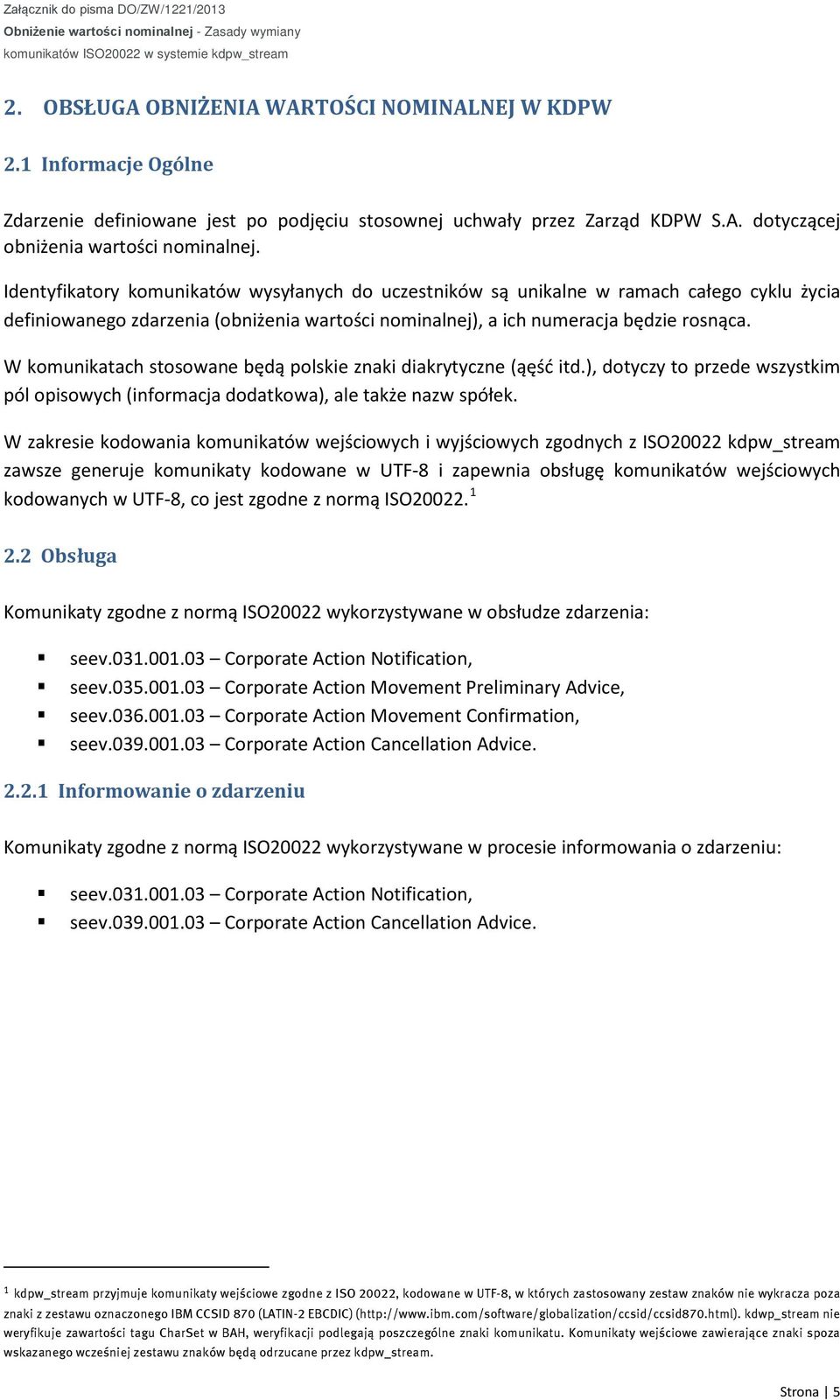 W komunikatach stosowane będą polskie znaki diakrytyczne (ąęść itd.), dotyczy to przede wszystkim pól opisowych (informacja dodatkowa), ale także nazw spółek.