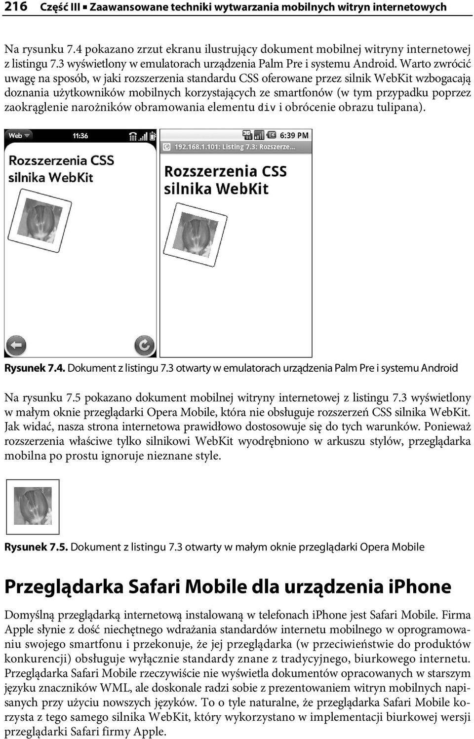 Warto zwrócić uwagę na sposób, w jaki rozszerzenia standardu CSS oferowane przez silnik WebKit wzbogacają doznania użytkowników mobilnych korzystających ze smartfonów (w tym przypadku poprzez