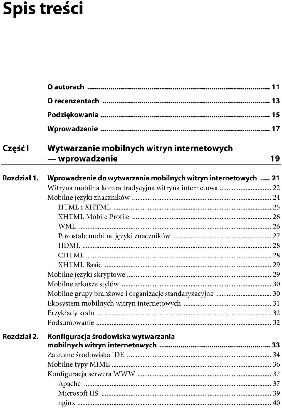 .. 26 WML... 26 Pozostałe mobilne języki znaczników... 27 HDML... 28 CHTML... 28 XHTML Basic... 29 Mobilne języki skryptowe... 29 Mobilne arkusze stylów.