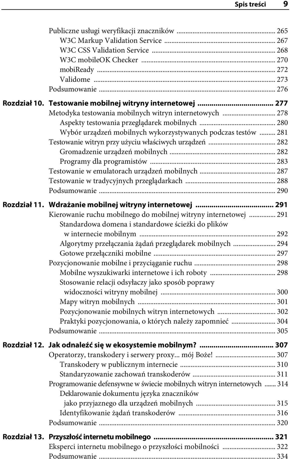 .. 280 Wybór urządzeń mobilnych wykorzystywanych podczas testów... 281 Testowanie witryn przy użyciu właściwych urządzeń... 282 Gromadzenie urządzeń mobilnych... 282 Programy dla programistów.