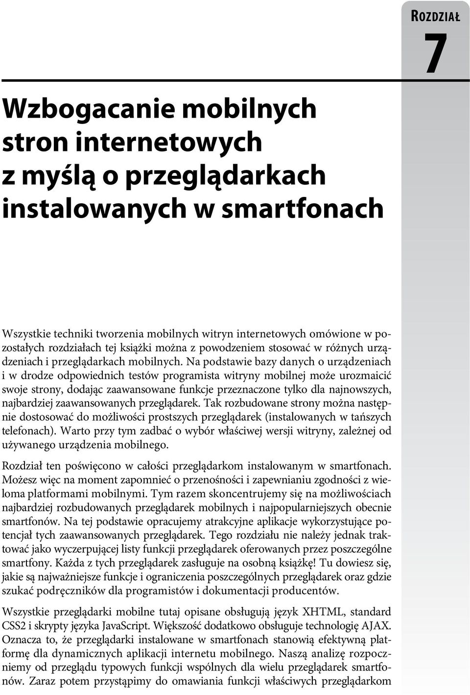 Na podstawie bazy danych o urządzeniach i w drodze odpowiednich testów programista witryny mobilnej może urozmaicić swoje strony, dodając zaawansowane funkcje przeznaczone tylko dla najnowszych,