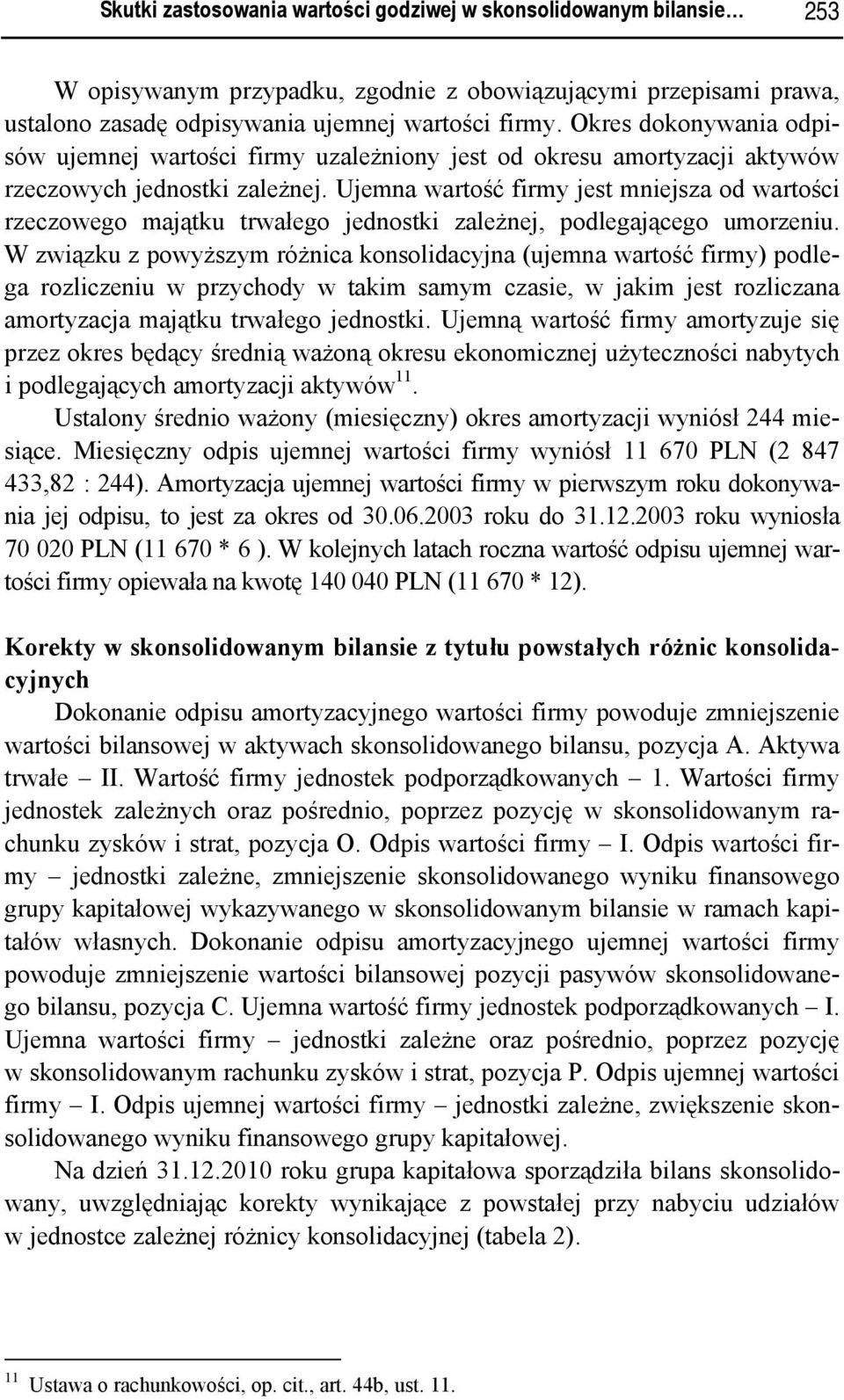 Ujemna wartość firmy jest mniejsza od wartości rzeczowego majątku trwałego jednostki zależnej, podlegającego umorzeniu.