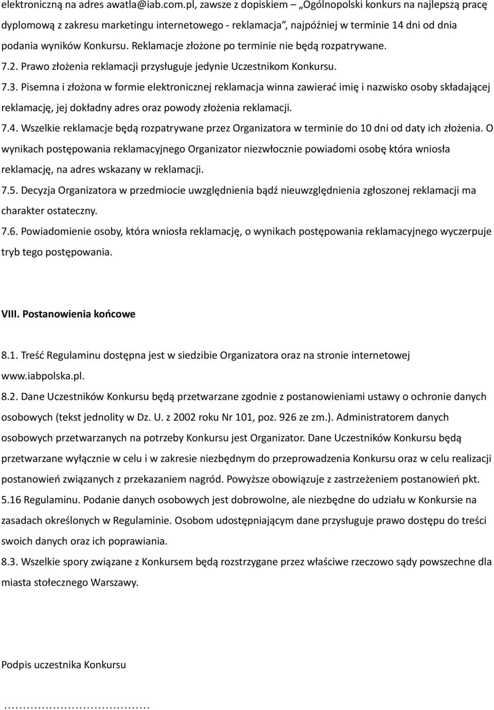 Reklamacje złożone po terminie nie będą rozpatrywane. 7.2. Prawo złożenia reklamacji przysługuje jedynie Uczestnikom Konkursu. 7.3.