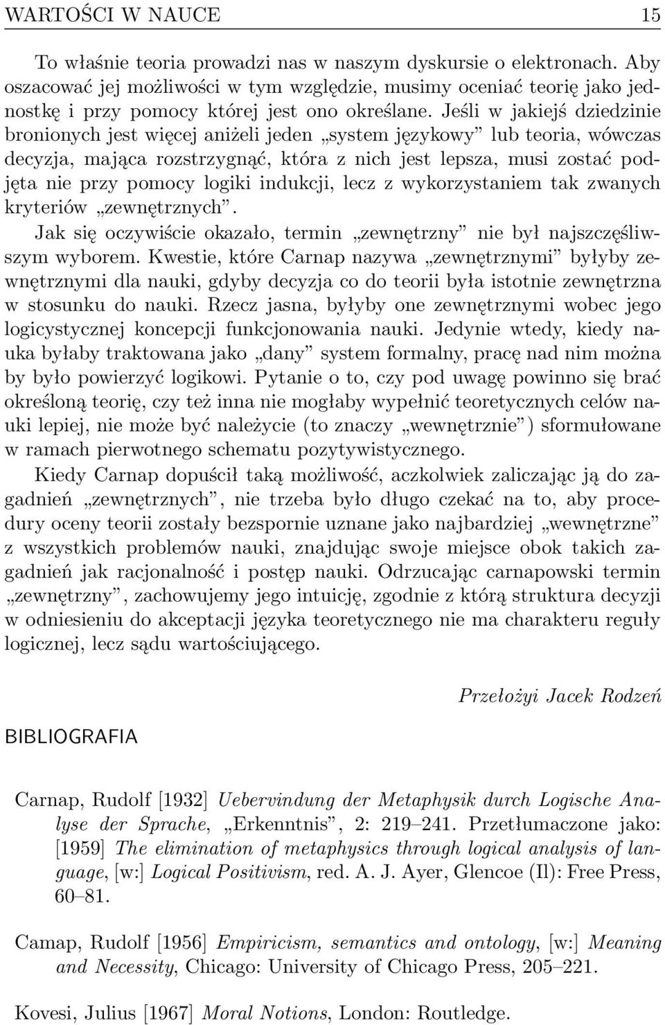 Jeśli w jakiejś dziedzinie bronionych jest więcej aniżeli jeden system językowy lub teoria, wówczas decyzja, mająca rozstrzygnąć, która z nich jest lepsza, musi zostać podjęta nie przy pomocy logiki